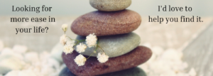 Image of stacked rocks in balance. Looking for more ease in your life? I'd love to help you find it.